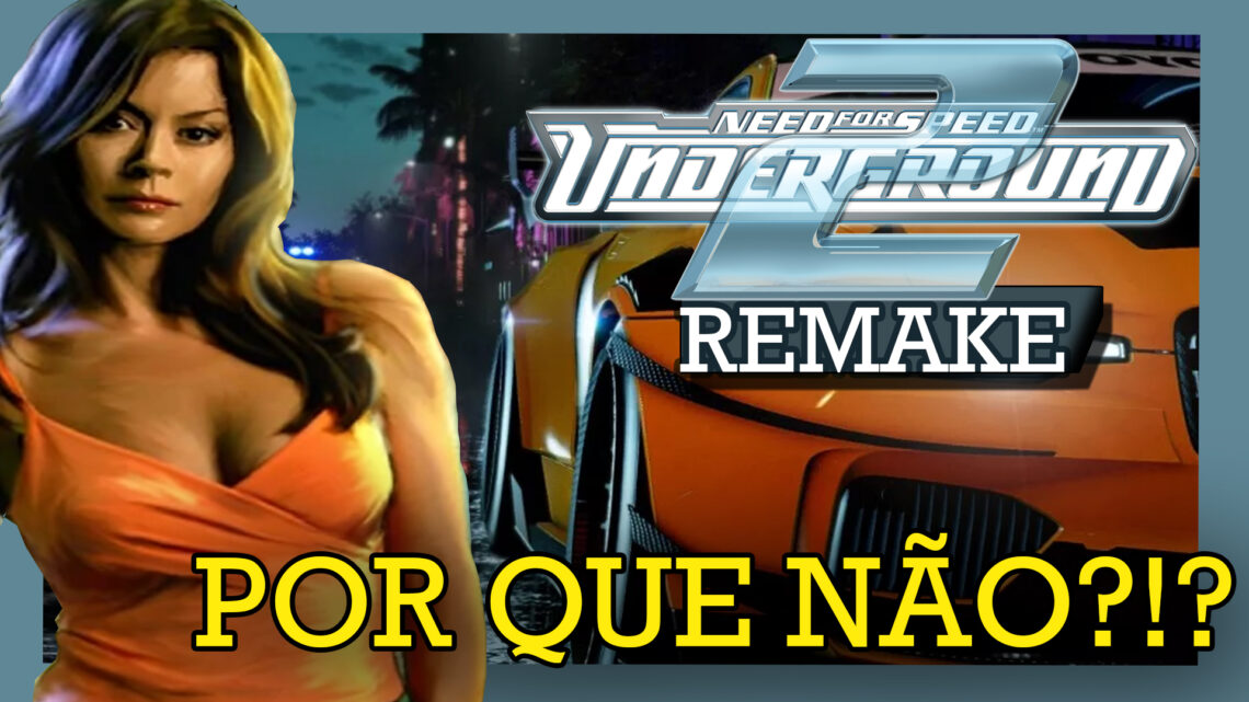 Por que não temos um Remake de Need for Speed Underground 2